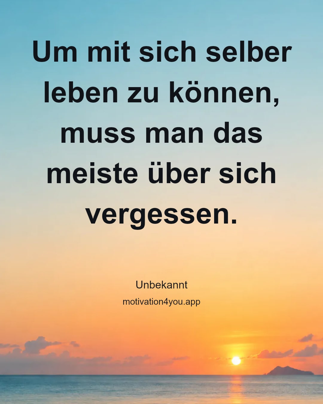 Um mit sich selber leben zu können, muss man das meiste über sich vergessen.