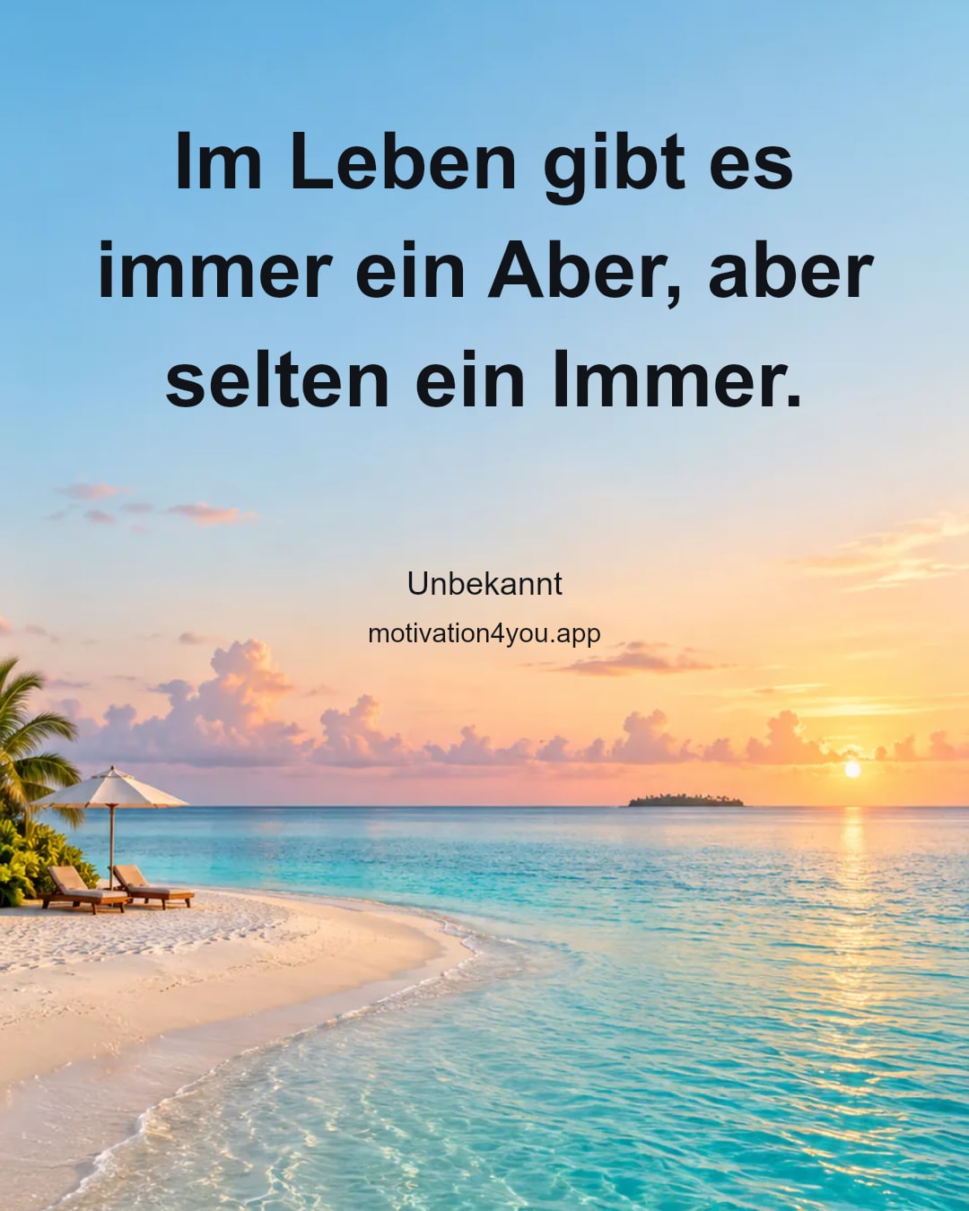Im Leben gibt es immer ein Aber, aber selten ein Immer.