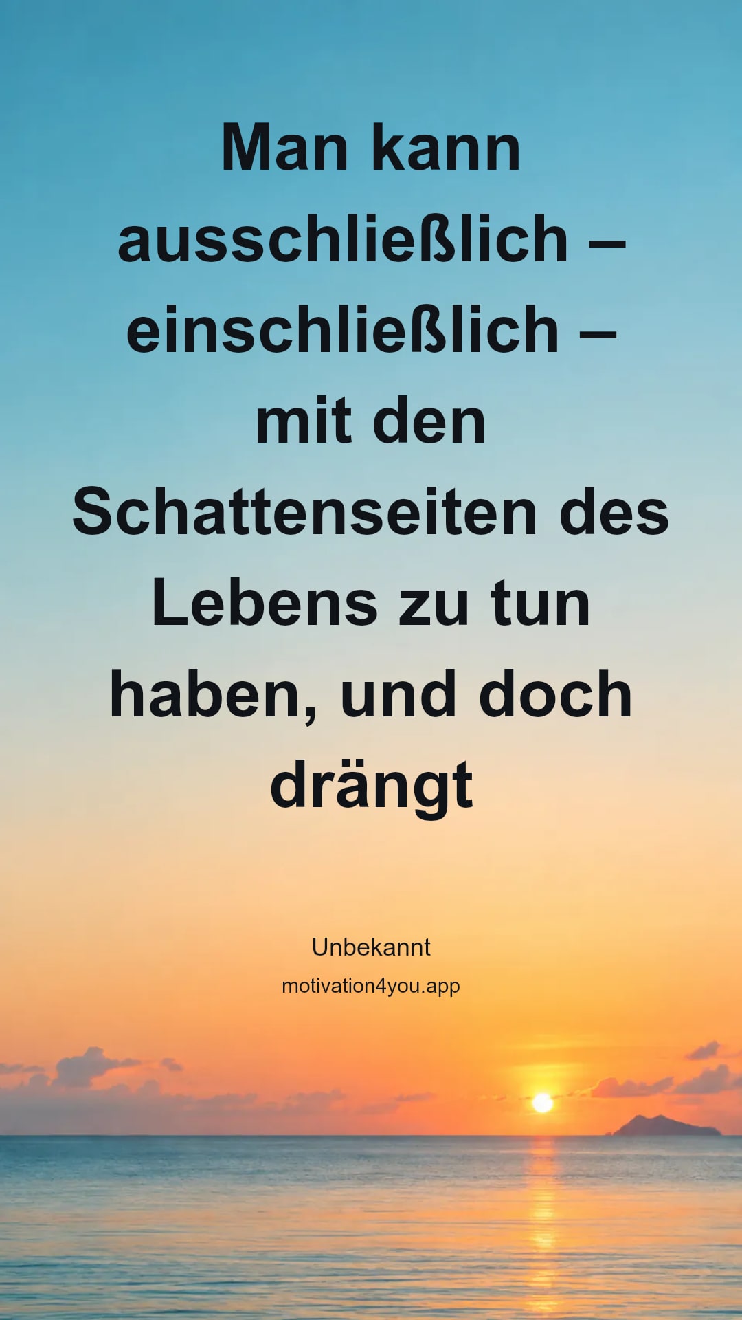 Man kann ausschließlich – einschließlich – mit den Schattenseiten des Lebens zu tun haben, und doch drängt man sich zum Licht, wenn welches da ist. Wie ein kindlich scheues Blumenköpfchen zur Sonne sich wendet.
