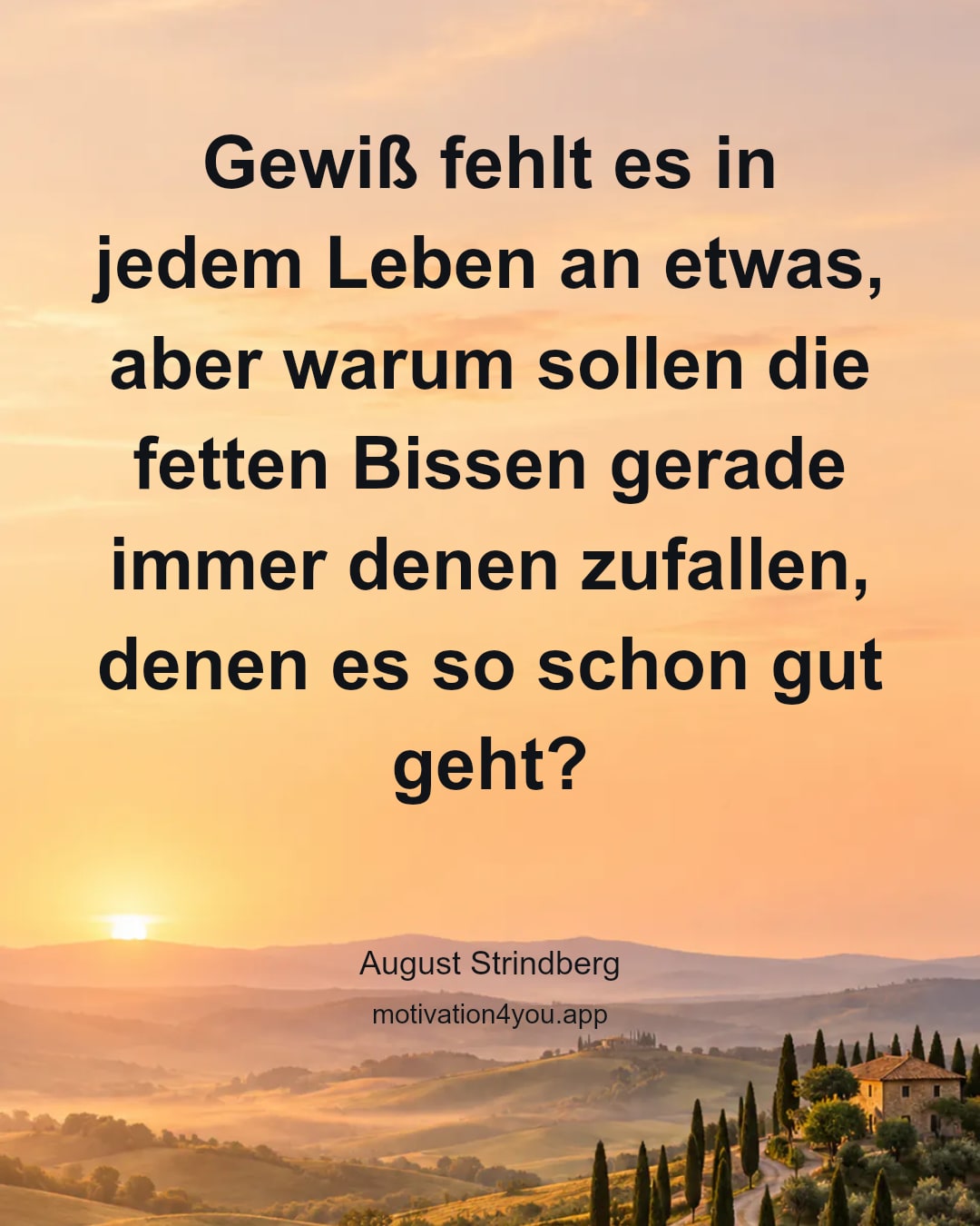 Gewiß fehlt es in jedem Leben an etwas, aber warum sollen die fetten Bissen gerade immer denen zufallen, denen es so schon gut geht?