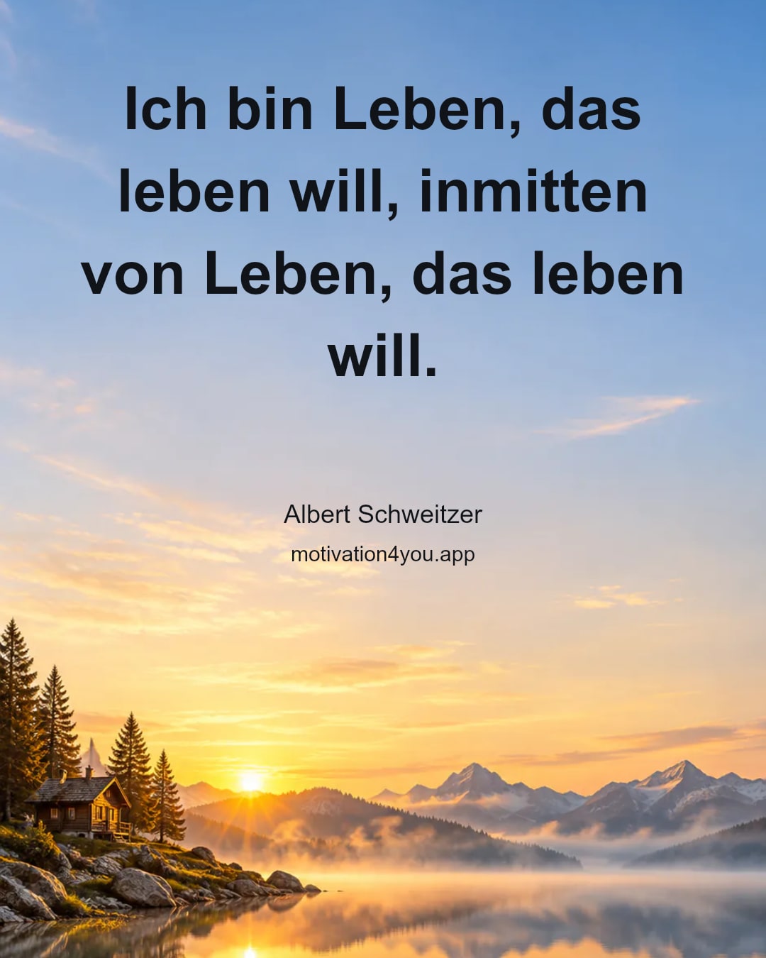 Ich bin Leben, das leben will, inmitten von Leben, das leben will.