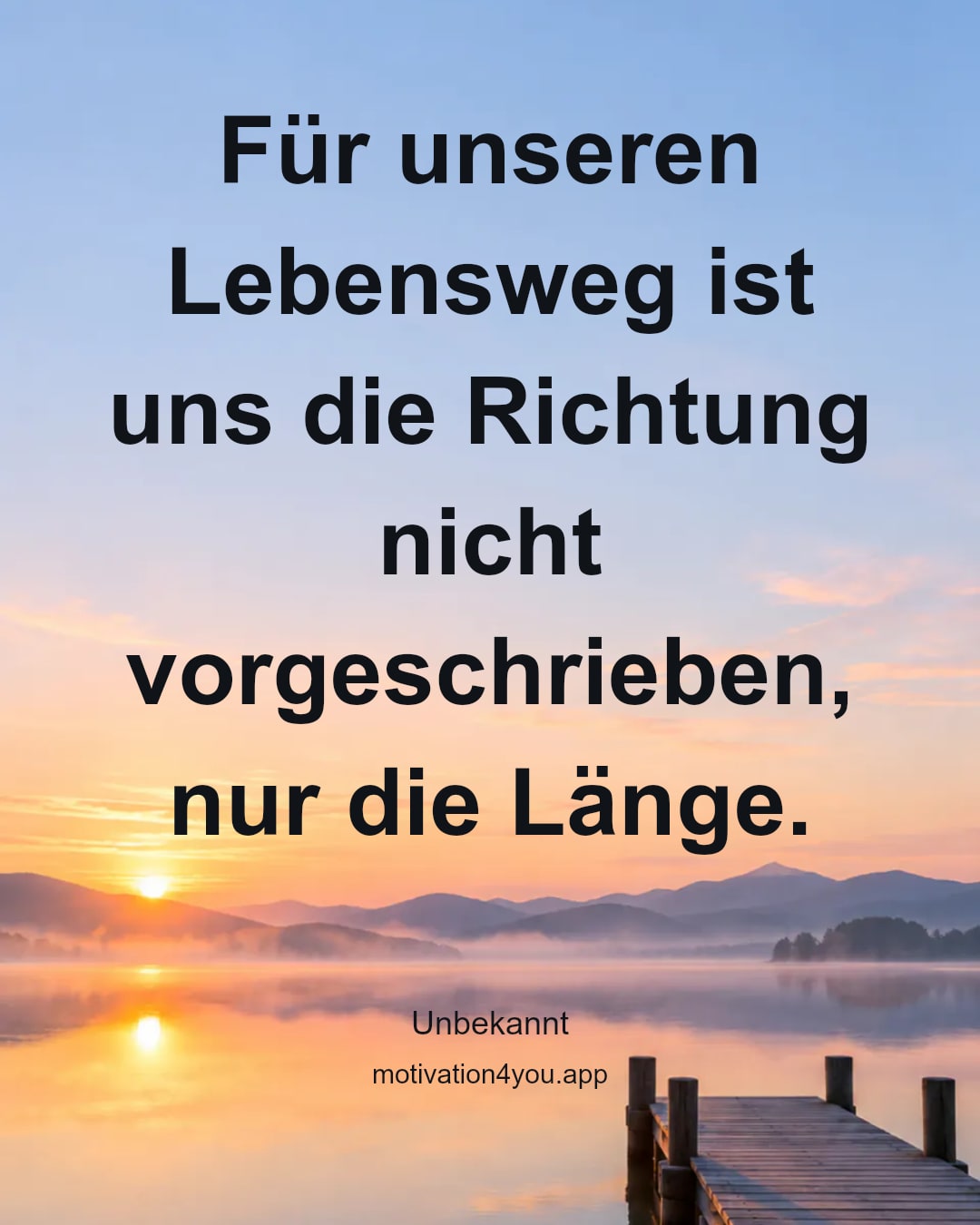 Für unseren Lebensweg ist uns die Richtung nicht vorgeschrieben, nur die Länge.