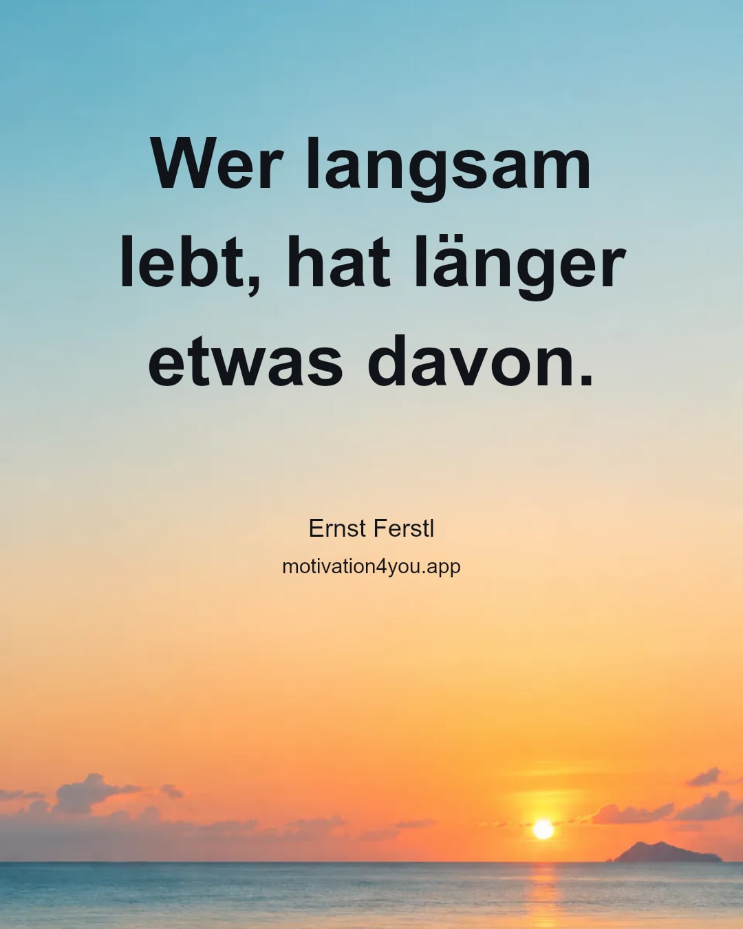 Wer langsam lebt, hat länger etwas davon.