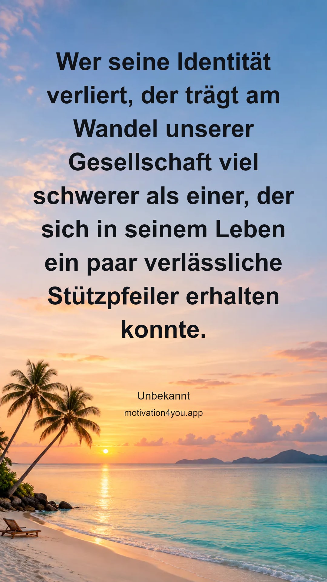 Wer seine Identität verliert, der trägt am Wandel unserer Gesellschaft viel schwerer als einer, der sich in seinem Leben ein paar verlässliche Stützpfeiler erhalten konnte.