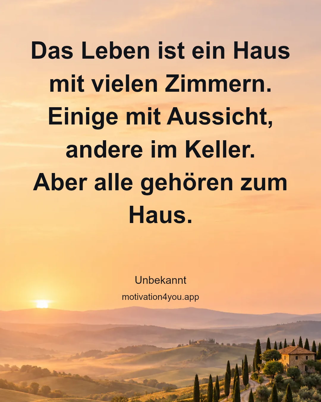 Das Leben ist ein Haus mit vielen Zimmern.
Einige mit Aussicht, andere im Keller.
Aber alle gehören zum Haus.