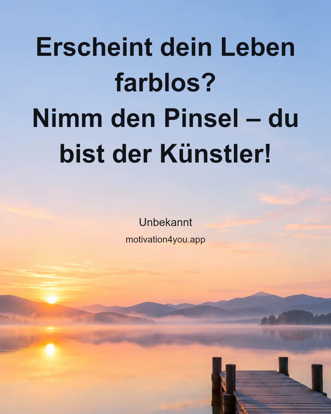 Erscheint dein Leben farblos?
Nimm den Pinsel – du bist der Künstler!
