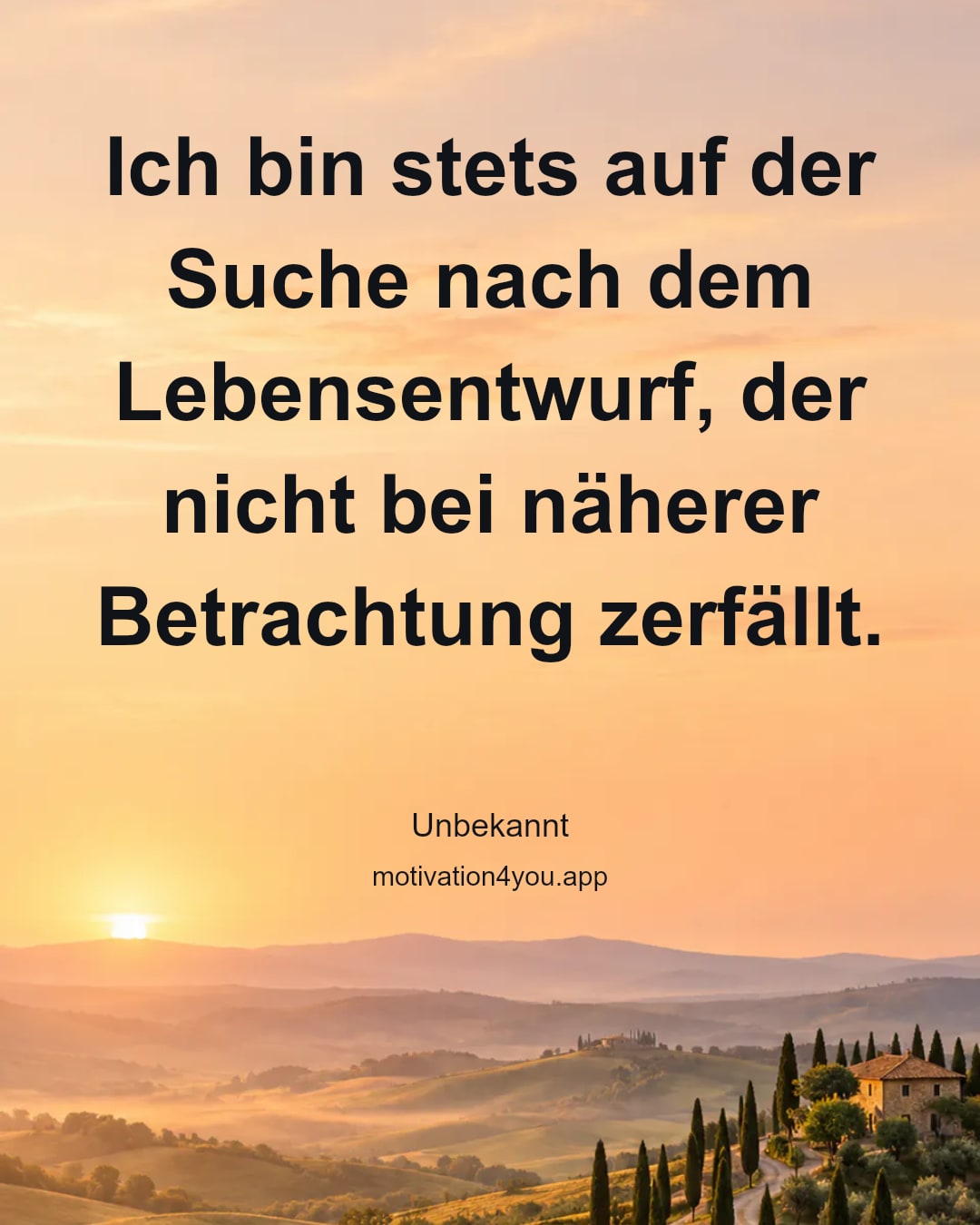 Ich bin stets auf der Suche nach dem Lebensentwurf, der nicht bei näherer Betrachtung zerfällt.