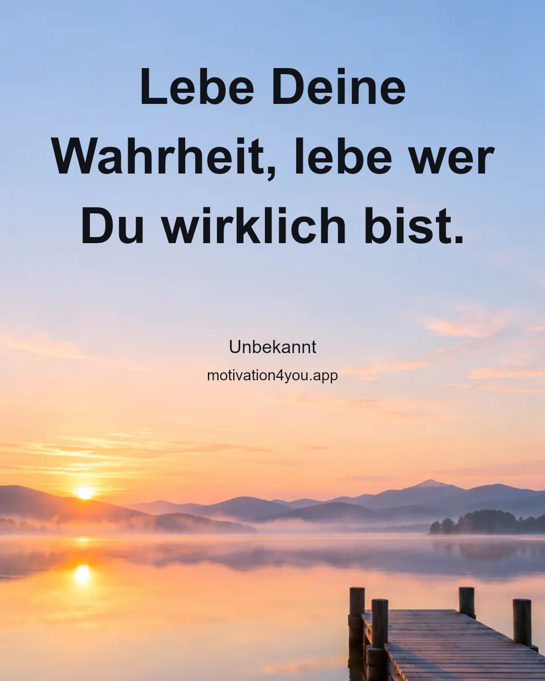Lebe Deine Wahrheit, lebe wer Du wirklich bist.
