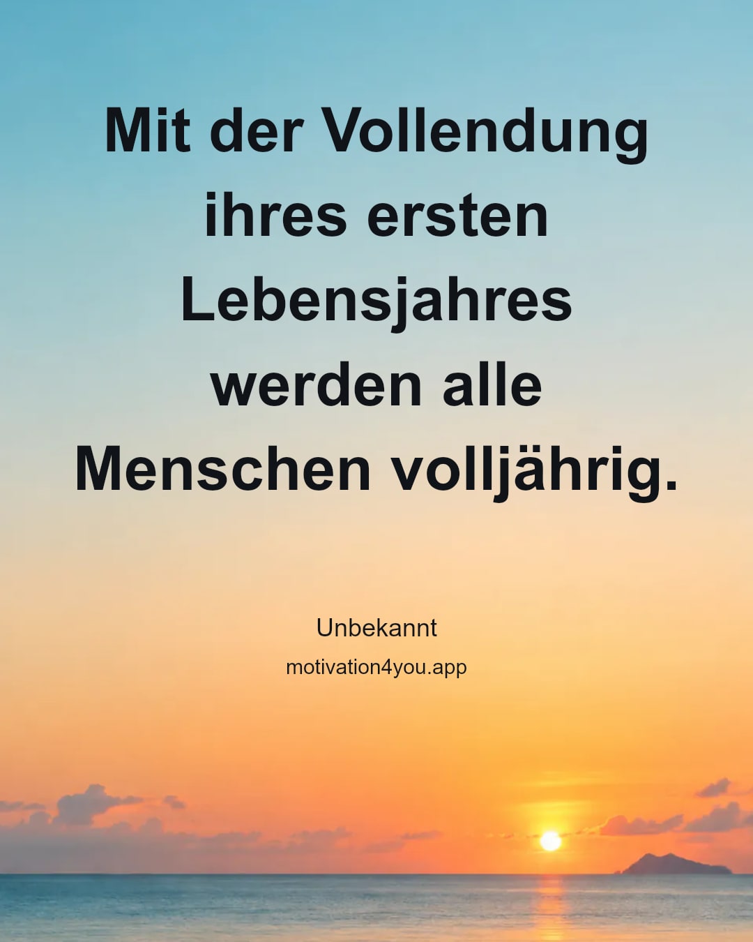 Mit der Vollendung ihres ersten Lebensjahres werden alle Menschen volljährig.