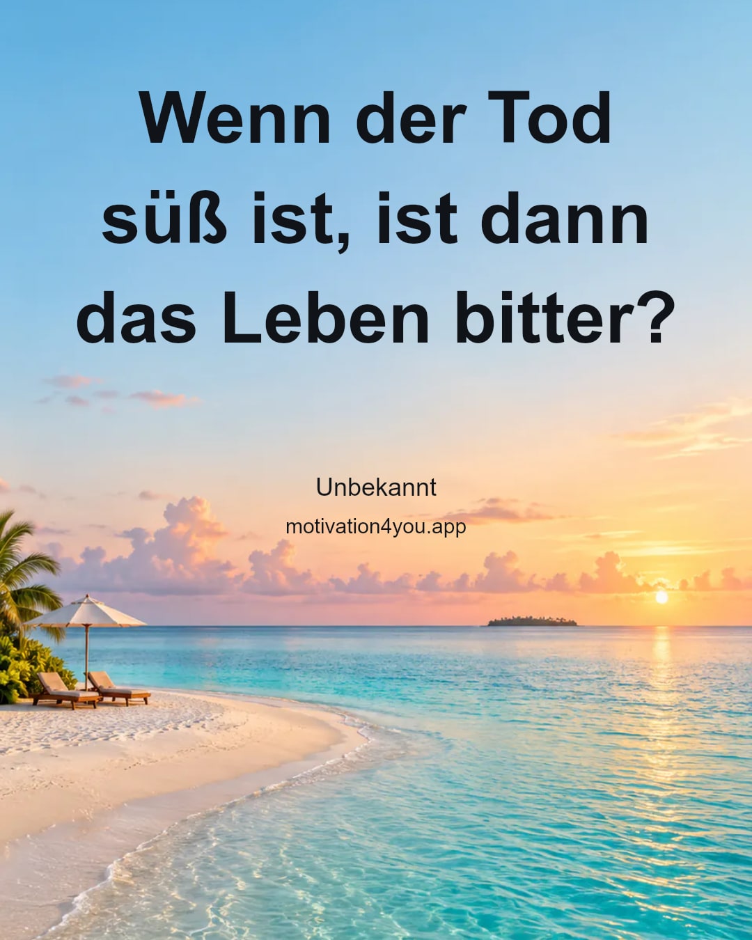 Wenn der Tod süß ist, ist dann das Leben bitter?