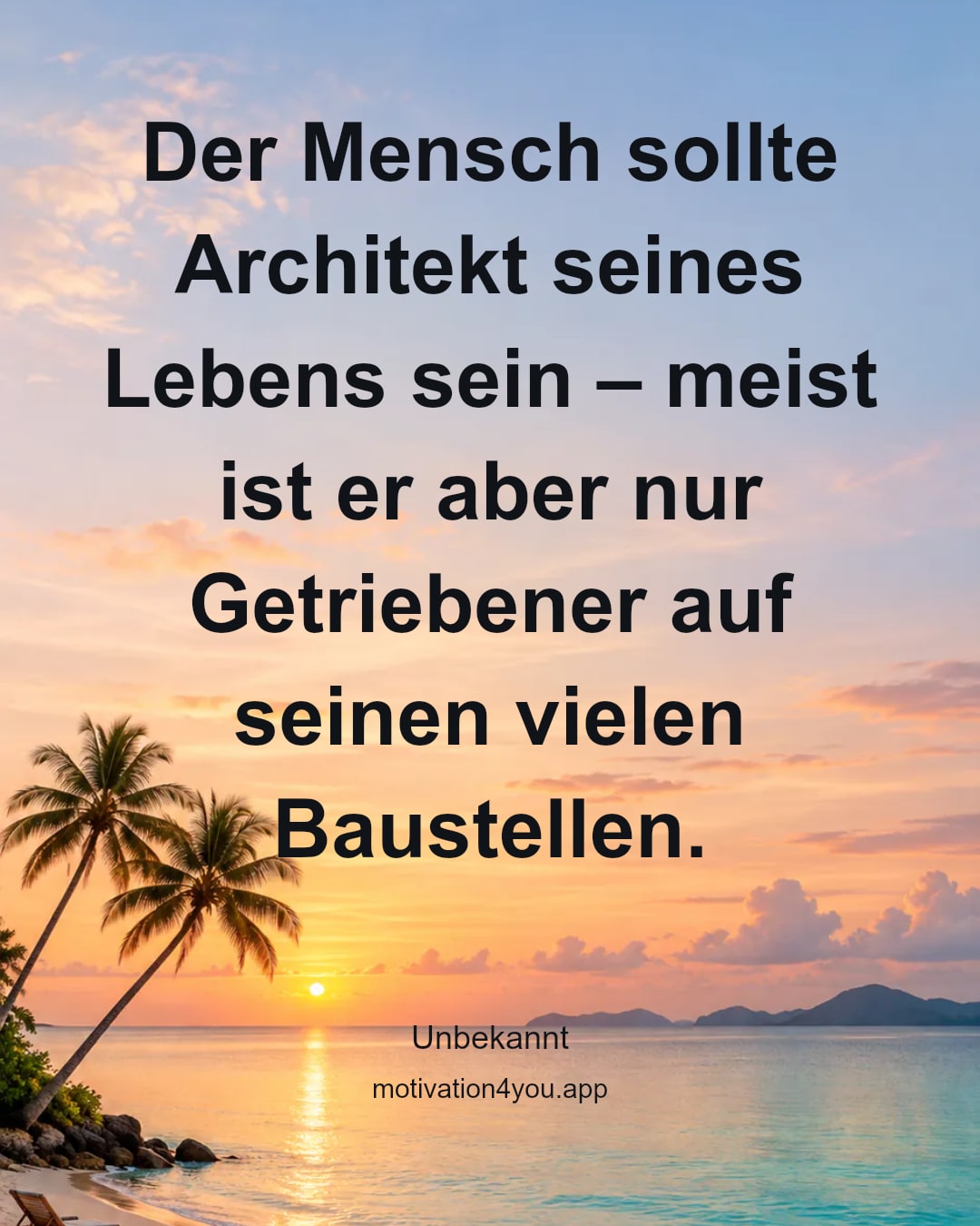 Der Mensch sollte Architekt seines Lebens sein – meist ist er aber nur Getriebener auf seinen vielen Baustellen.