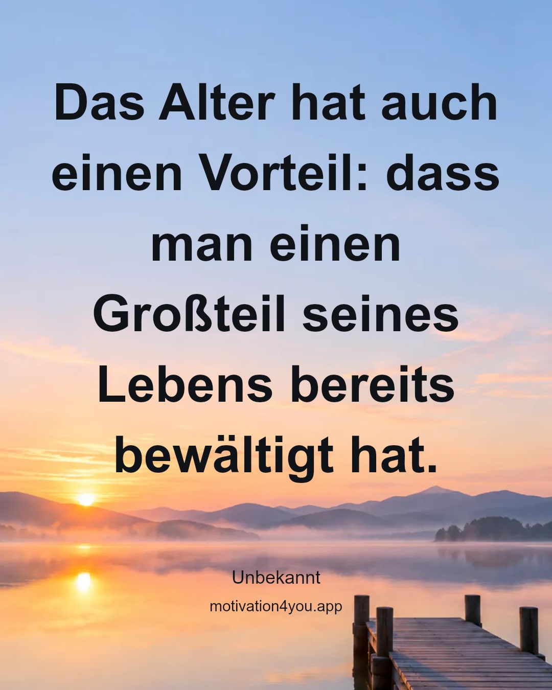 Das Alter hat auch einen Vorteil: dass man einen Großteil seines Lebens bereits bewältigt hat.