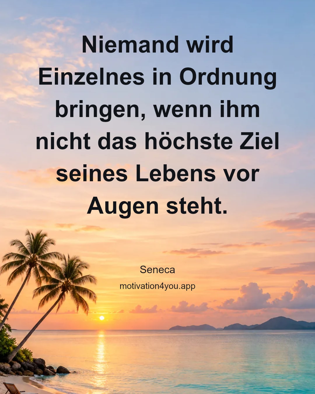 Niemand wird Einzelnes in Ordnung bringen, wenn ihm nicht das höchste Ziel seines Lebens vor Augen steht.