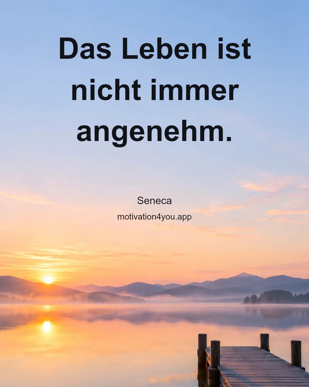 Das Leben ist nicht immer angenehm.