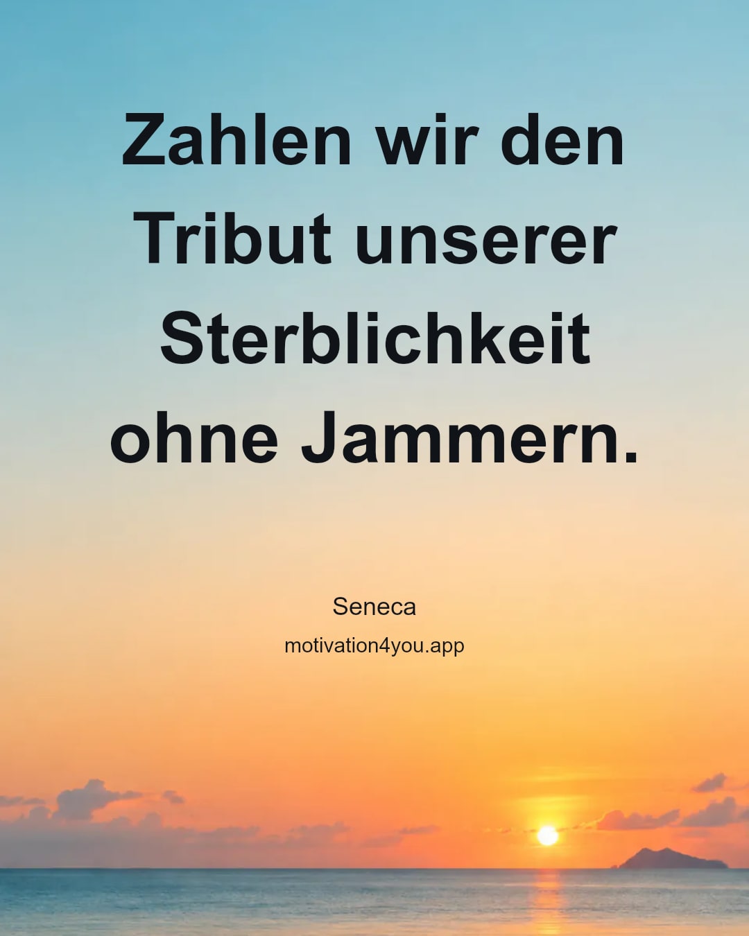 Zahlen wir den Tribut unserer Sterblichkeit ohne Jammern.