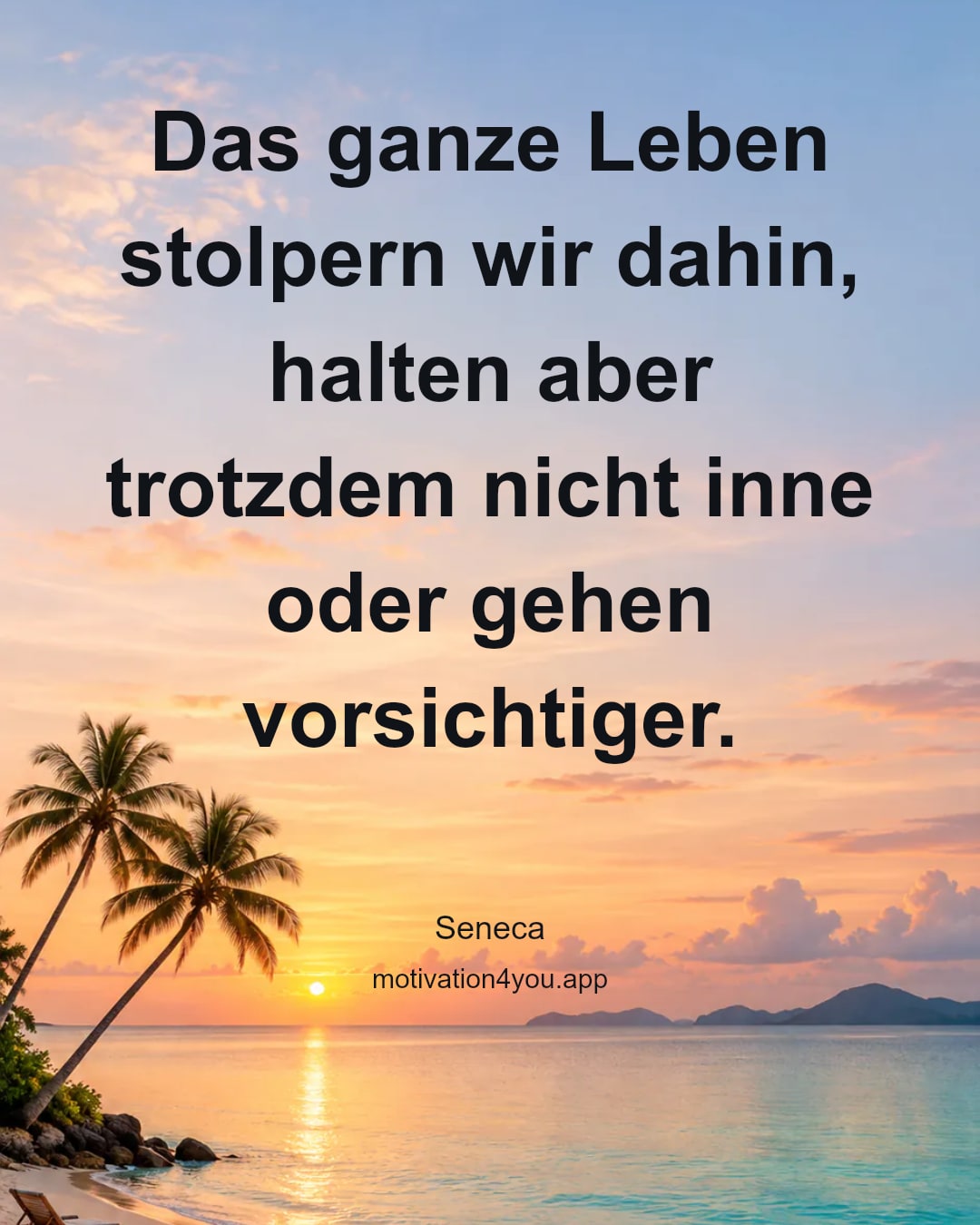Das ganze Leben stolpern wir dahin, halten aber trotzdem nicht inne oder gehen vorsichtiger.