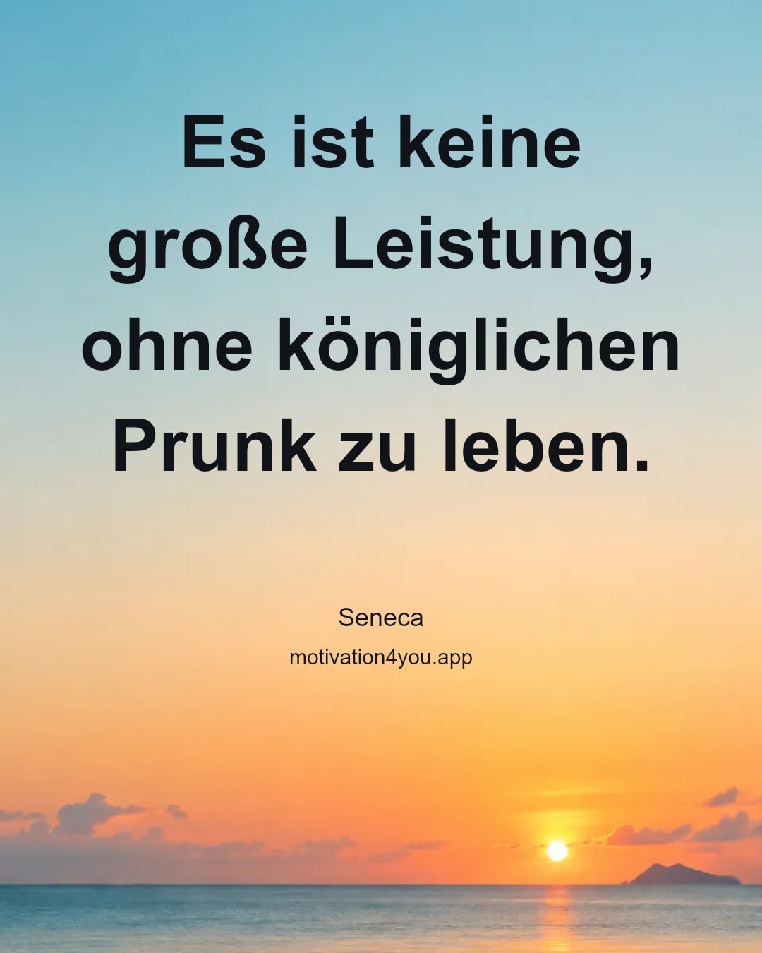 Es ist keine große Leistung, ohne königlichen Prunk zu leben.