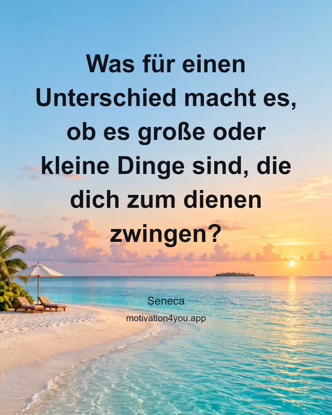 Was für einen Unterschied macht es, ob es große oder kleine Dinge sind, die dich zum dienen zwingen?