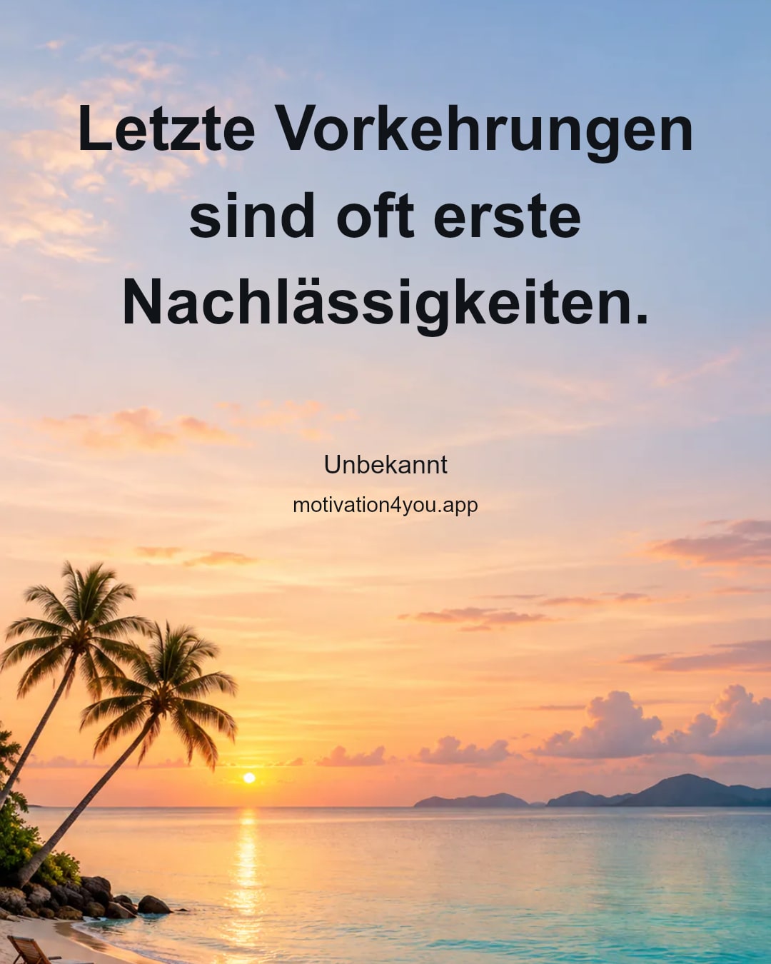 Letzte Vorkehrungen sind oft erste Nachlässigkeiten.