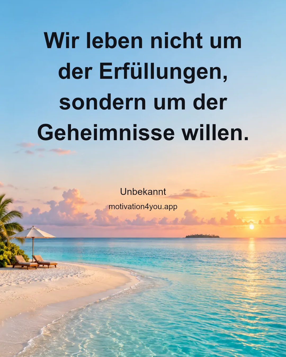 Wir leben nicht um der Erfüllungen, sondern um der Geheimnisse willen.