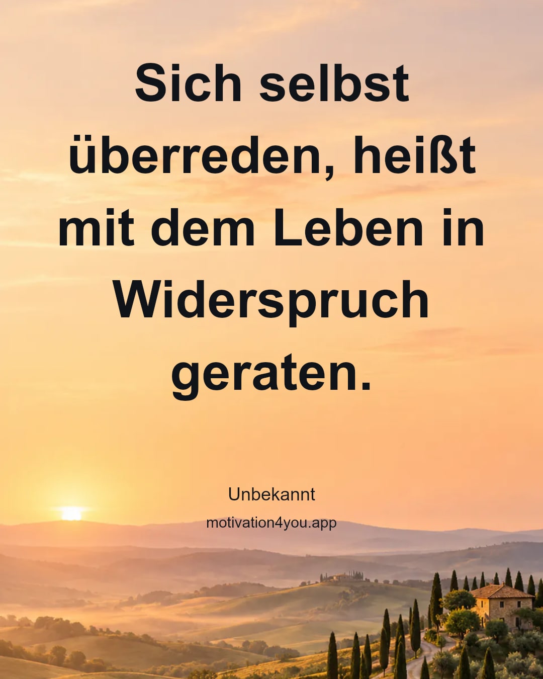 Sich selbst überreden, heißt mit dem Leben in Widerspruch geraten.
