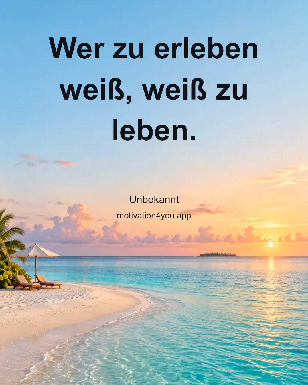 Wer zu erleben weiß, weiß zu leben.