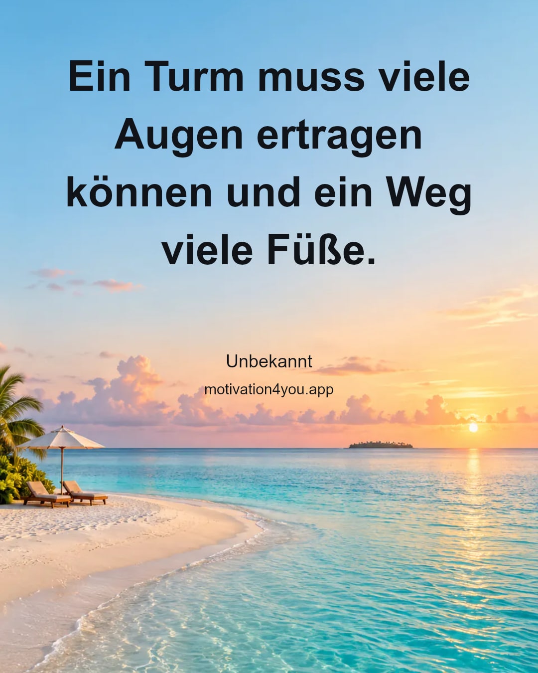 Ein Turm muss viele Augen ertragen können und ein Weg viele Füße.
