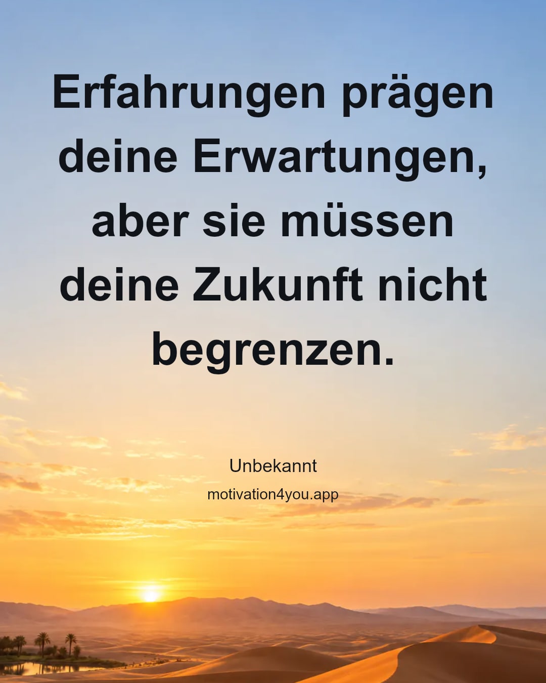 Erfahrungen prägen deine Erwartungen, aber sie müssen deine Zukunft nicht begrenzen.