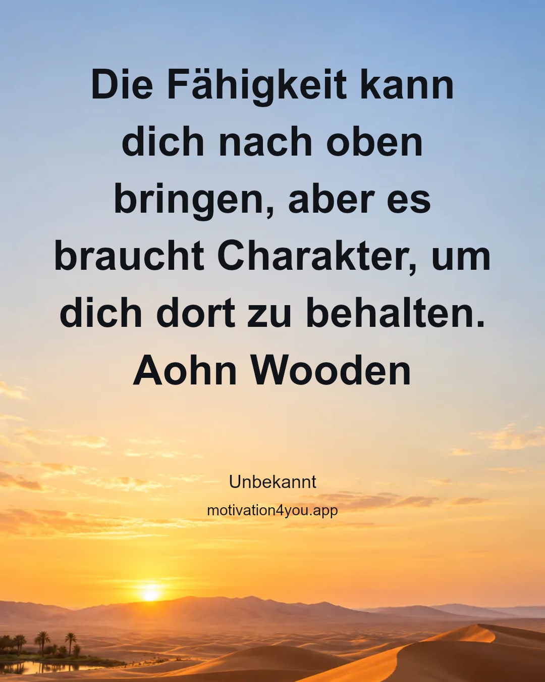 Die Fähigkeit kann dich nach oben bringen, aber es braucht Charakter, um dich dort zu behalten. Aohn Wooden