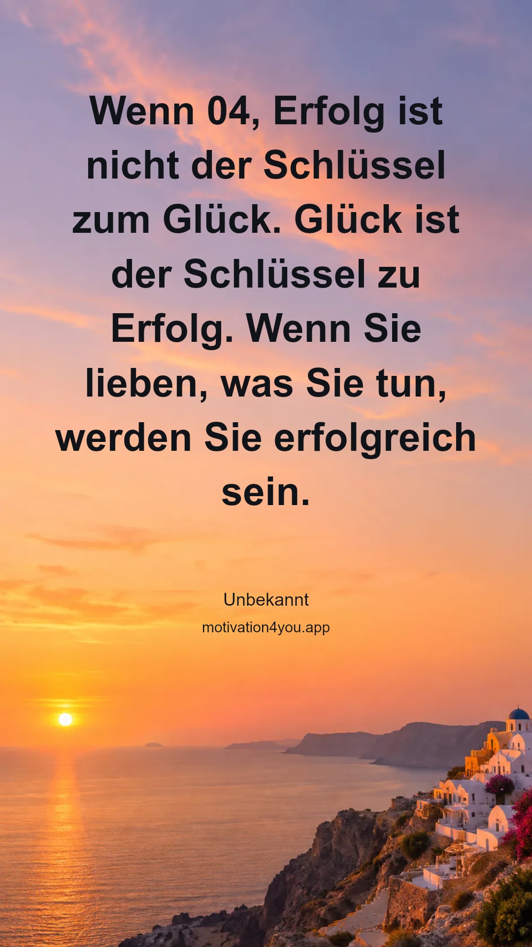 Wenn 04, Erfolg ist nicht der Schlüssel zum Glück. Glück ist der Schlüssel zu Erfolg. Wenn Sie lieben, was Sie tun, werden Sie erfolgreich sein.