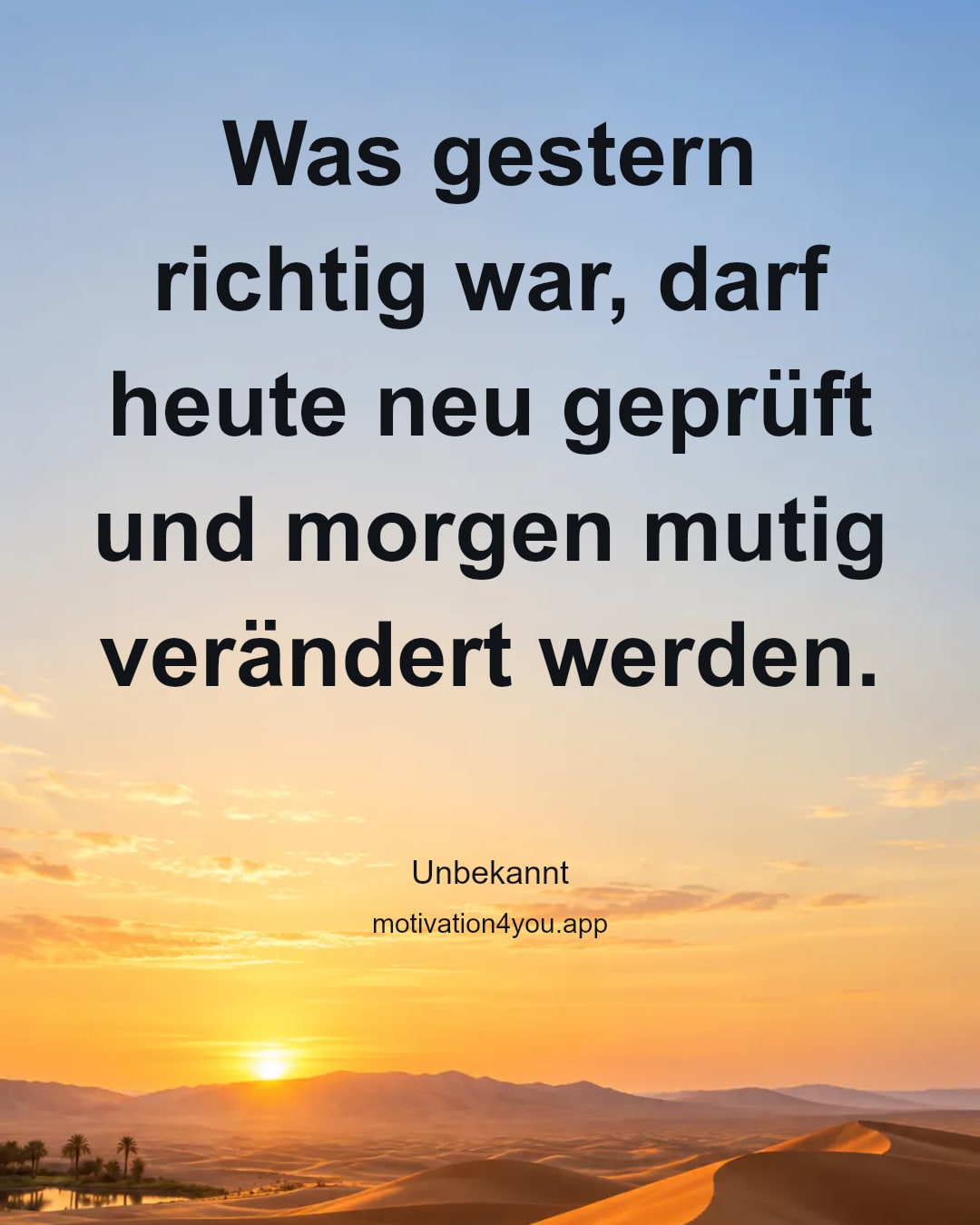 Was gestern richtig war, darf heute neu geprüft und morgen mutig verändert werden.