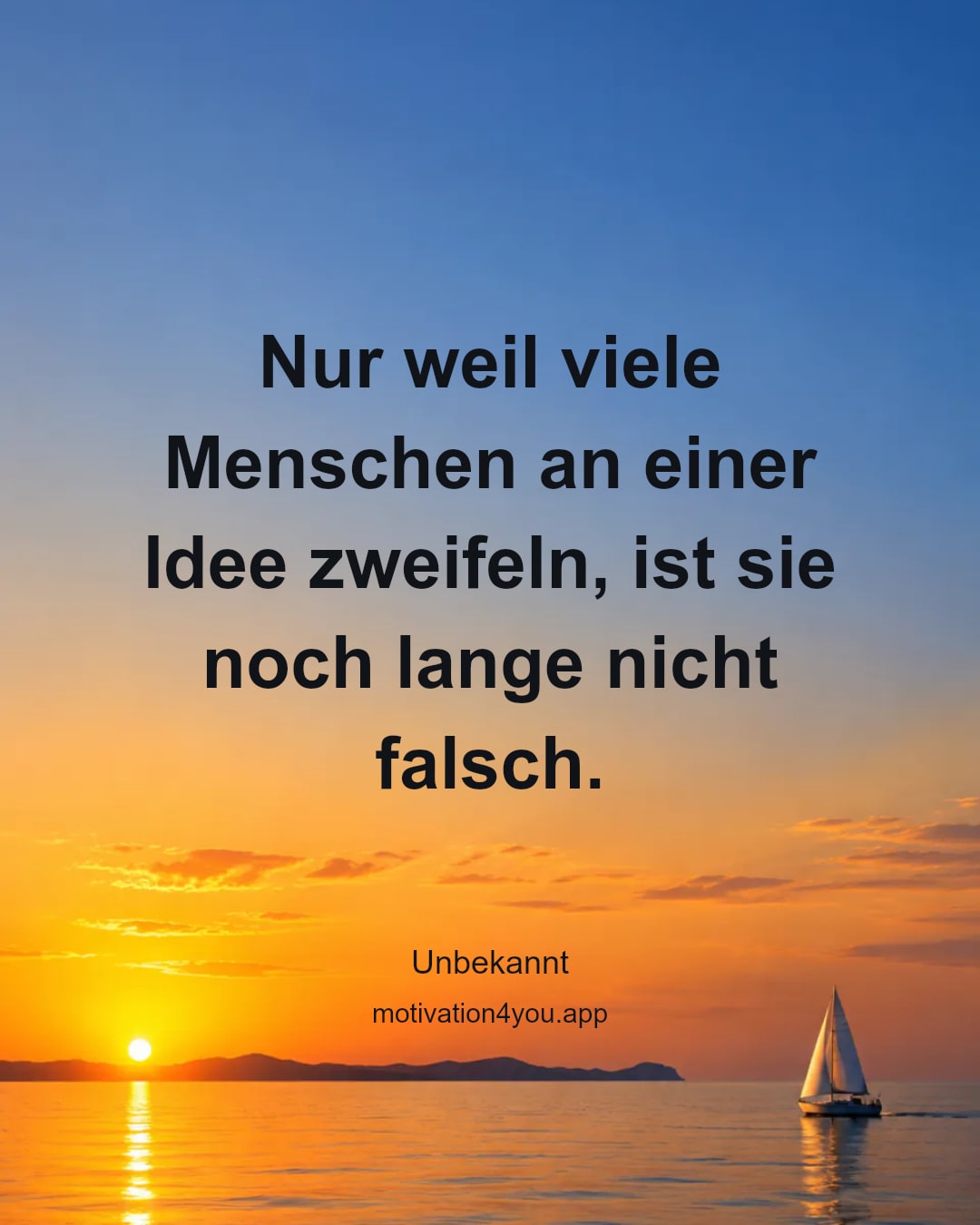 Nur weil viele Menschen an einer Idee zweifeln, ist sie noch lange nicht falsch.