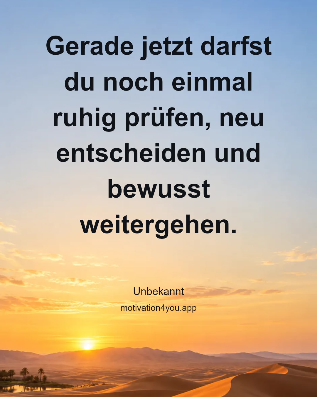 Gerade jetzt darfst du noch einmal ruhig prüfen, neu entscheiden und bewusst weitergehen.