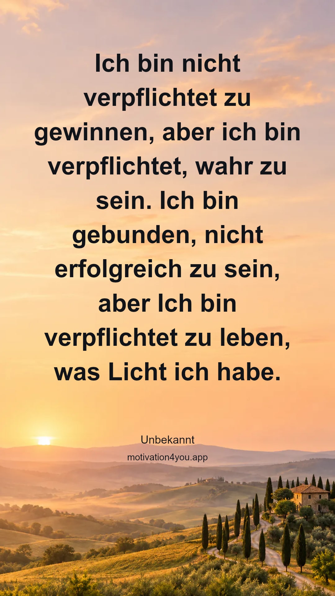 Ich bin nicht verpflichtet zu gewinnen, aber ich bin verpflichtet, wahr zu sein. Ich bin gebunden, nicht erfolgreich zu sein, aber Ich bin verpflichtet zu leben, was Licht ich habe.