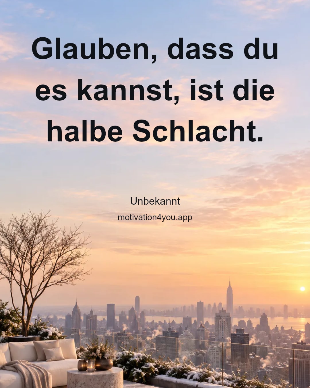 Glauben, dass du es kannst, ist die halbe Schlacht.