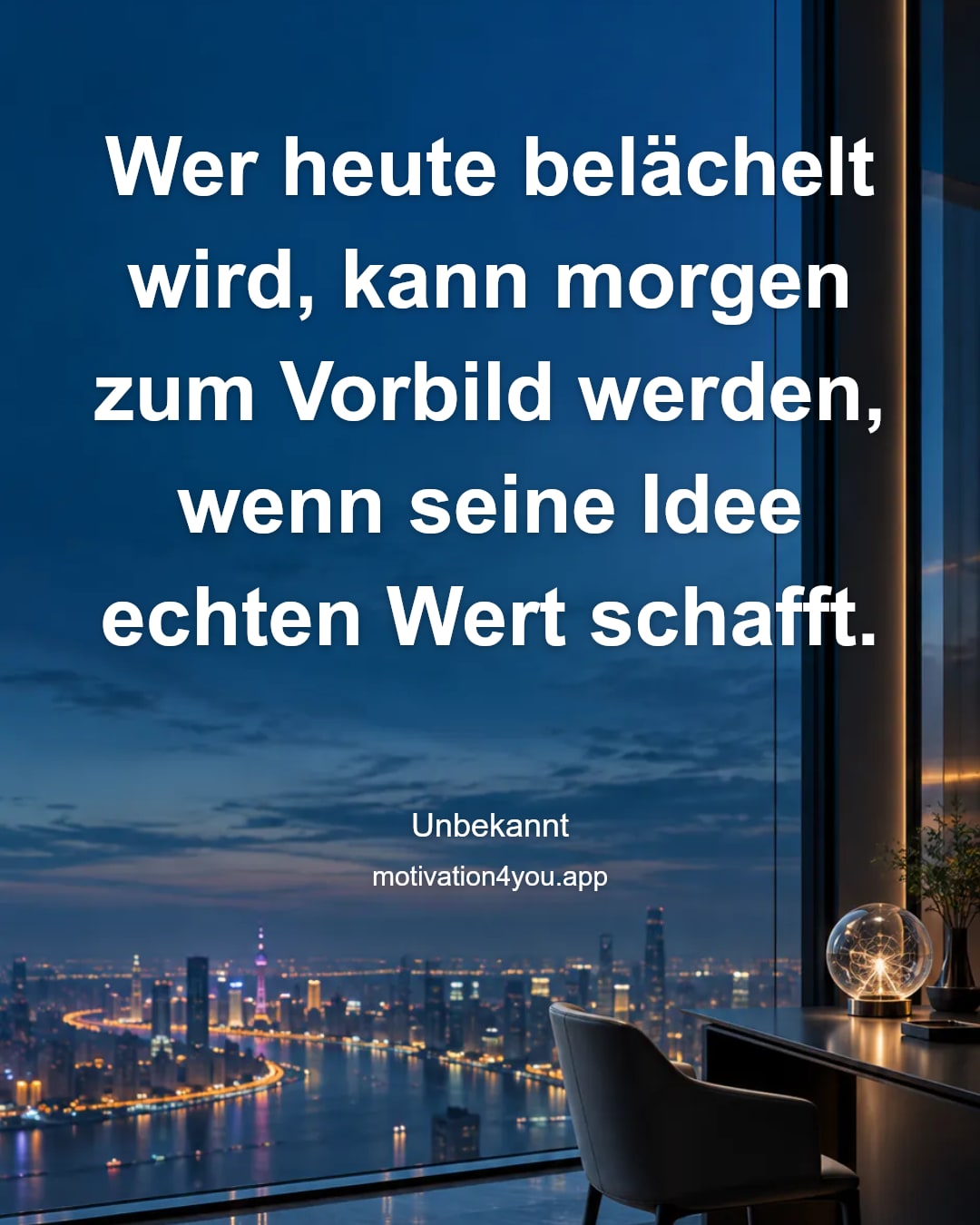 Wer heute belächelt wird, kann morgen zum Vorbild werden, wenn seine Idee echten Wert schafft.