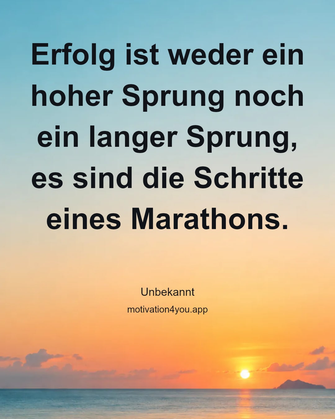 Erfolg ist weder ein hoher Sprung noch ein langer Sprung, es sind die Schritte eines Marathons.
