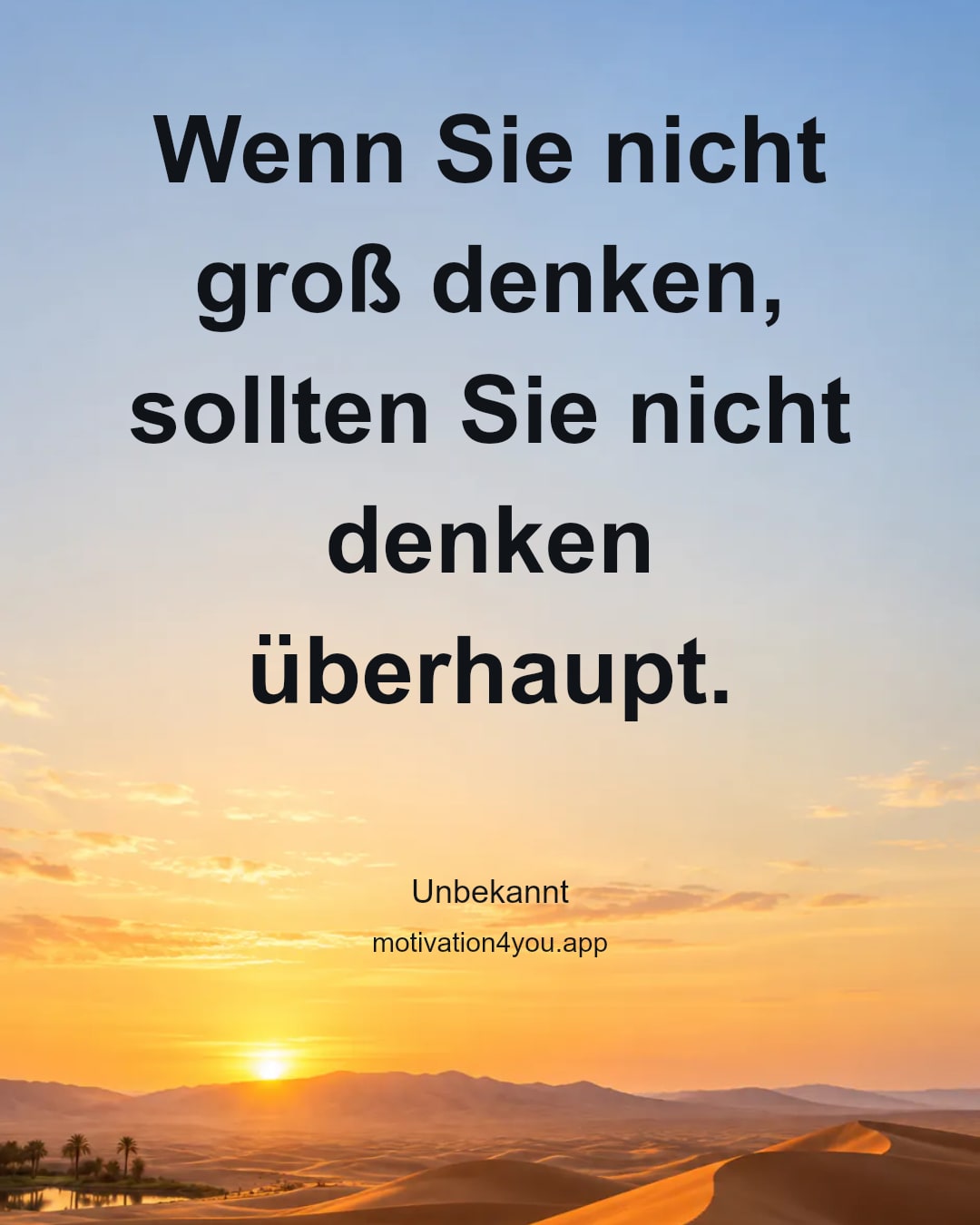 Wenn Sie nicht groß denken, sollten Sie nicht denken überhaupt.