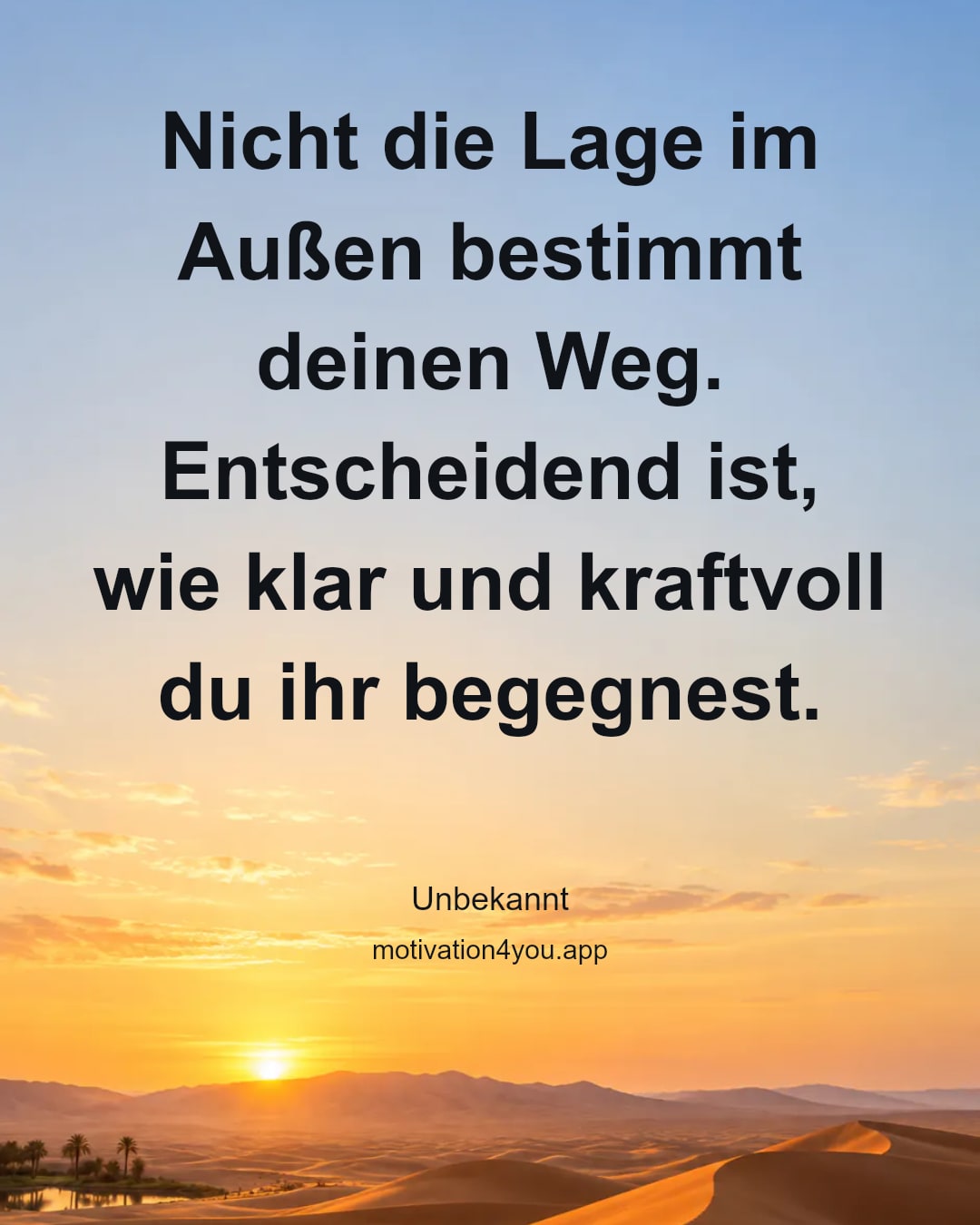 Nicht die Lage im Außen bestimmt deinen Weg. Entscheidend ist, wie klar und kraftvoll du ihr begegnest.