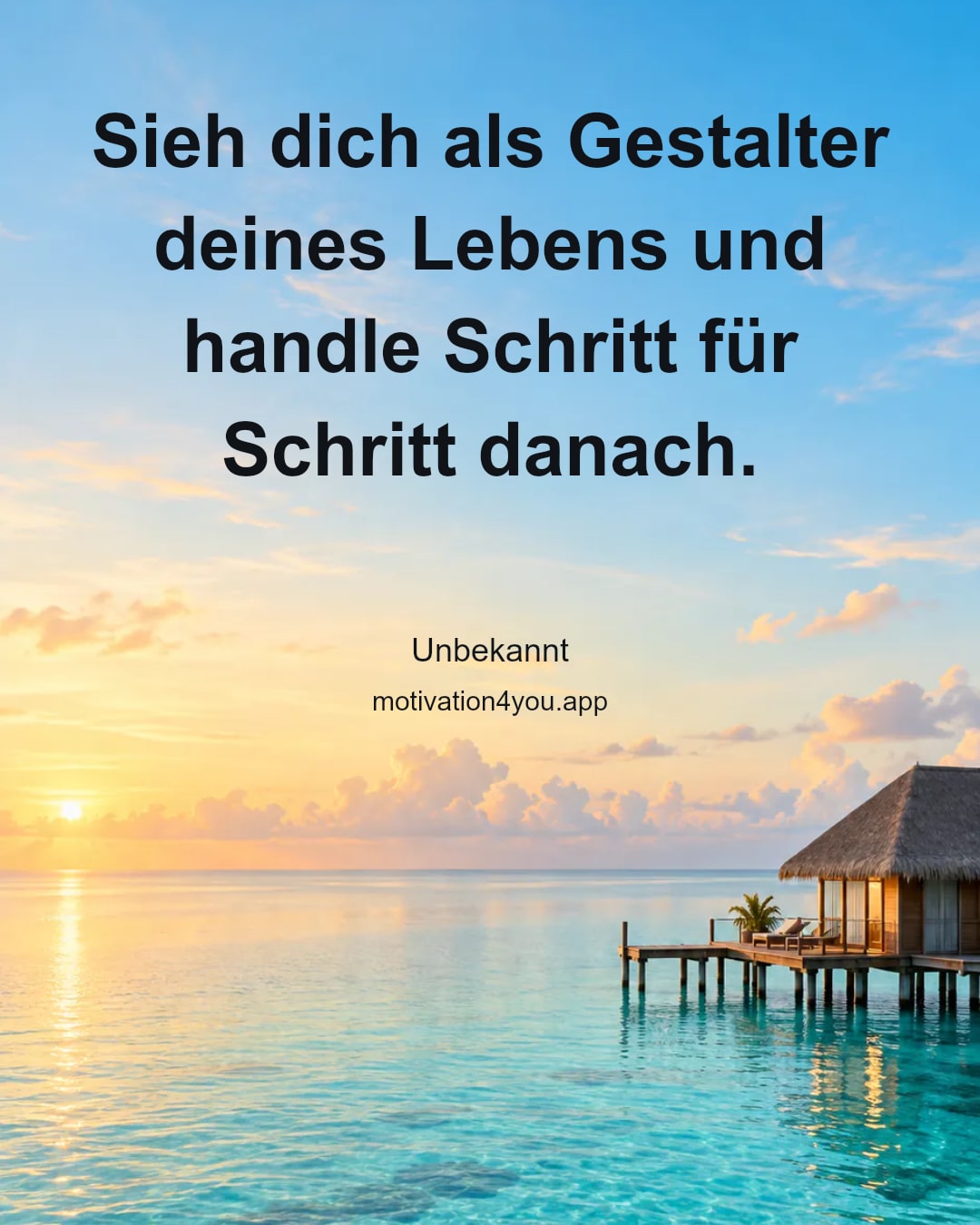 Sieh dich als Gestalter deines Lebens und handle Schritt für Schritt danach.