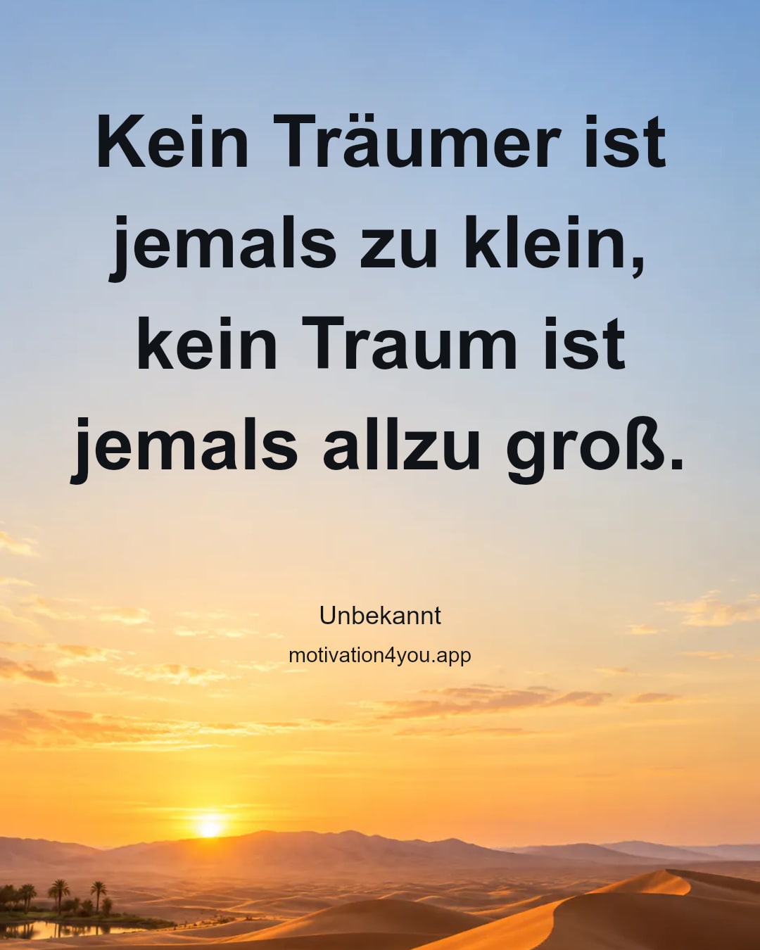 Kein Träumer ist jemals zu klein, kein Traum ist jemals allzu groß.