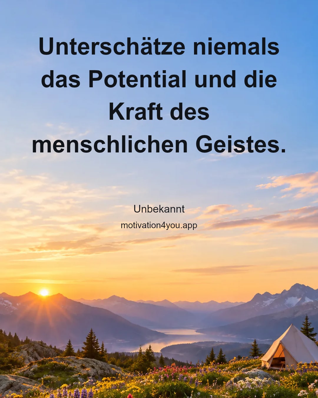 Unterschätze niemals das Potential und die Kraft des menschlichen Geistes.