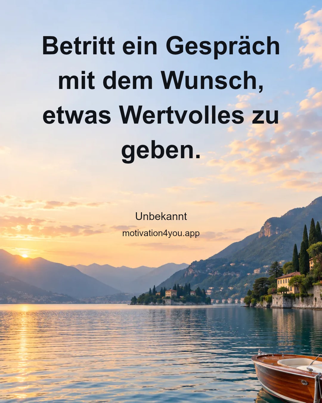 Betritt ein Gespräch mit dem Wunsch, etwas Wertvolles zu geben.