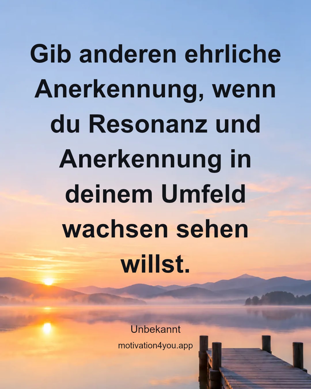 Gib anderen ehrliche Anerkennung, wenn du Resonanz und Anerkennung in deinem Umfeld wachsen sehen willst.