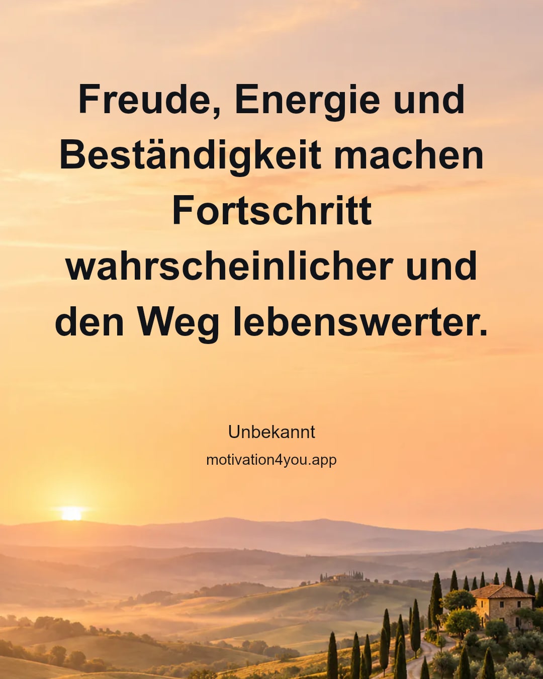 Freude, Energie und Beständigkeit machen Fortschritt wahrscheinlicher und den Weg lebenswerter.