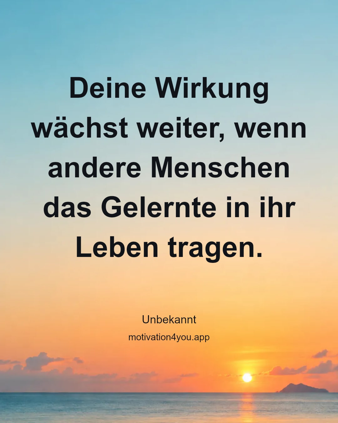 Deine Wirkung wächst weiter, wenn andere Menschen das Gelernte in ihr Leben tragen.