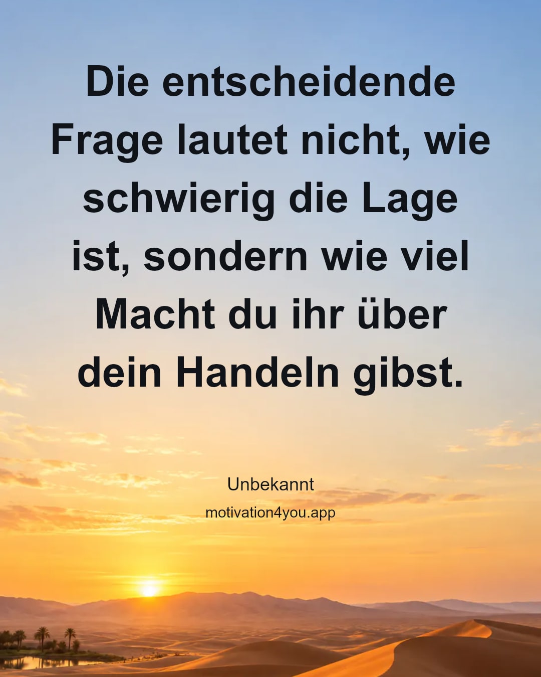 Die entscheidende Frage lautet nicht, wie schwierig die Lage ist, sondern wie viel Macht du ihr über dein Handeln gibst.