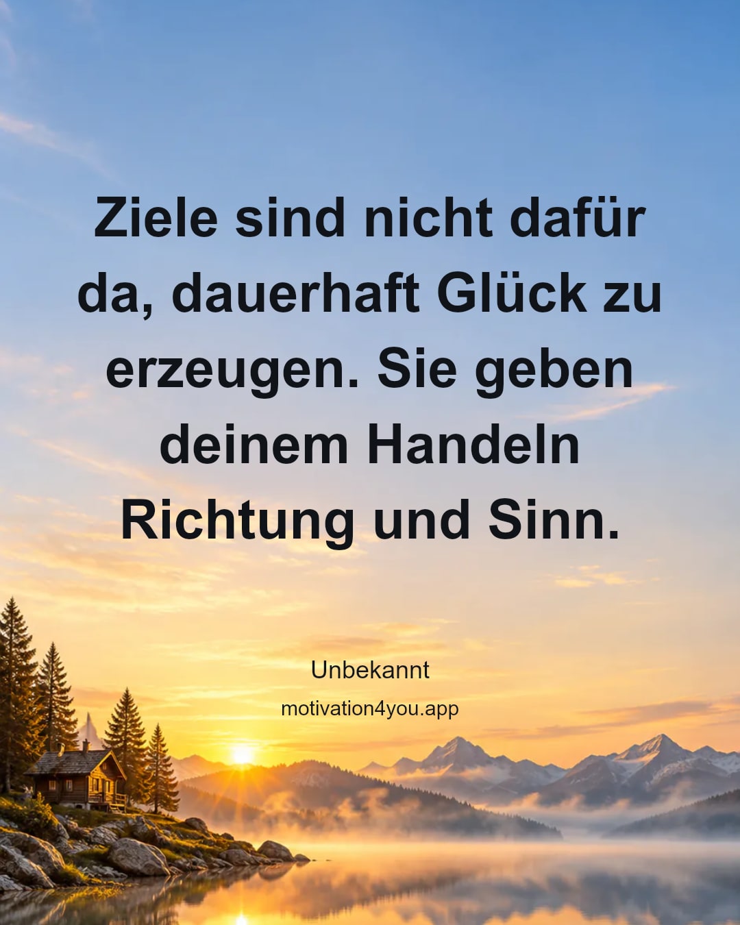 Ziele sind nicht dafür da, dauerhaft Glück zu erzeugen. Sie geben deinem Handeln Richtung und Sinn.