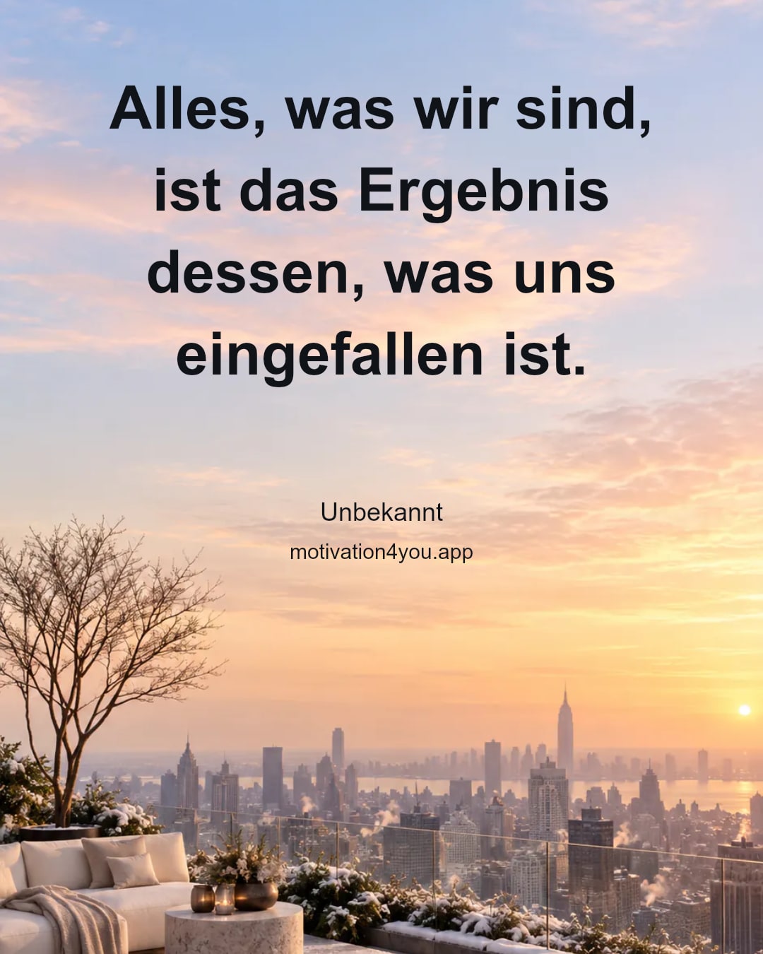 Alles, was wir sind, ist das Ergebnis dessen, was uns eingefallen ist.