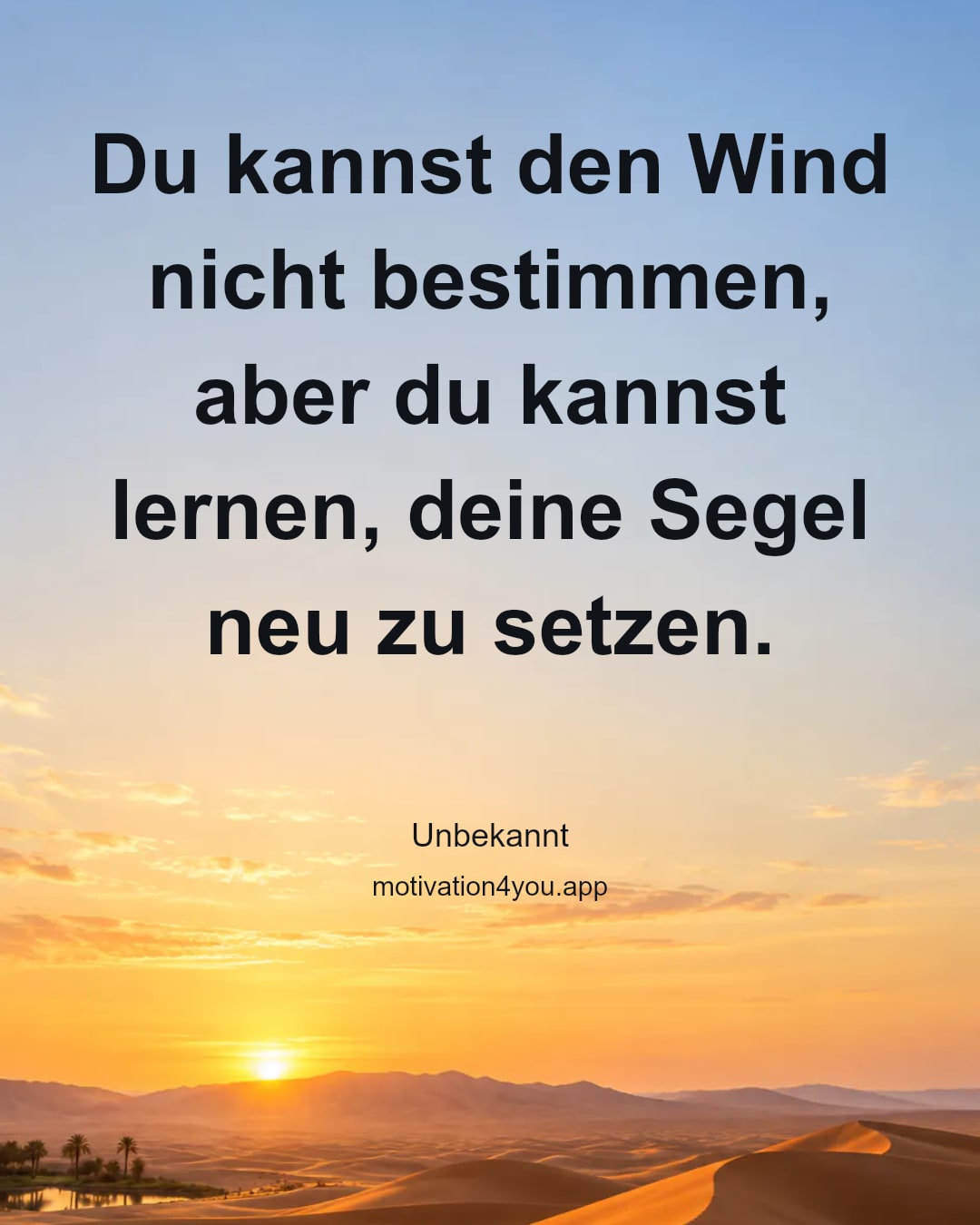 Du kannst den Wind nicht bestimmen, aber du kannst lernen, deine Segel neu zu setzen.